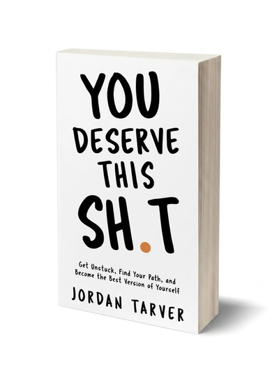 You Deserve This Sh*t — The No-Fluff Guide to Getting Unstuck | Jordan Tarver
