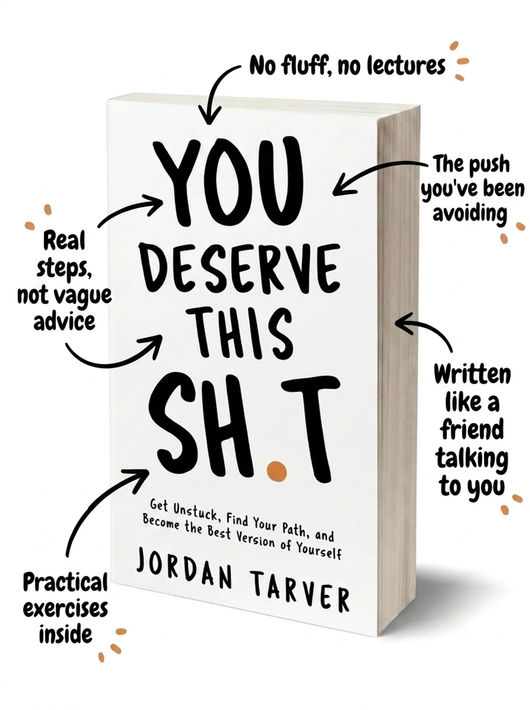 You Deserve This Sh*t — The No-Fluff Guide to Getting Unstuck | Jordan Tarver